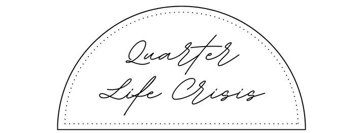 Quarter Life Crisis